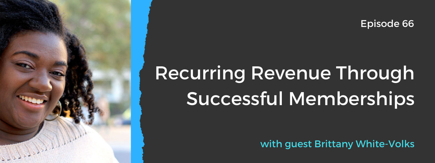 Recurring Revenue through successful memberships with Brittany White-Volks Introverts Talking Business Podcast Episode 66