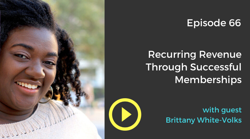 Recurring Revenue through successful memberships with Brittany White-Volks Introverts Talking Business Podcast Episode 66